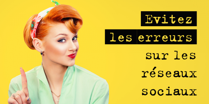 Évitez les erreurs sur les réseaux sociaux !