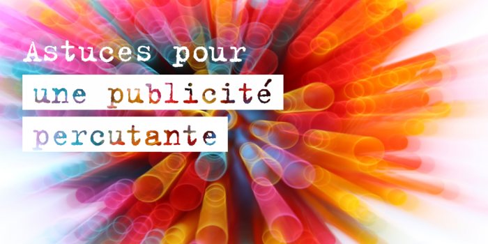 Les astuces pour que votre publicité soit percutante
